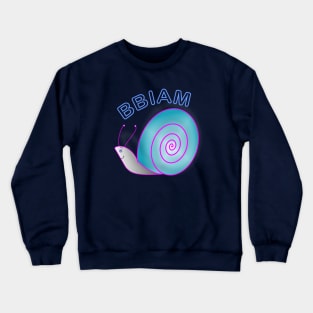 BBIAM: be back in a minute Crewneck Sweatshirt